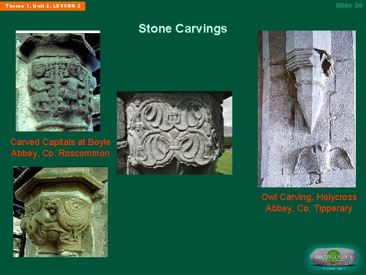 Slide 30 Theme 1, Unit 2, LESSON 2 Stone Carvings Carved Capitals at Boyle