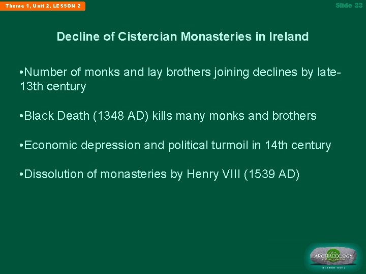Theme 1, Unit 2, LESSON 2 Slide 33 Decline of Cistercian Monasteries in Ireland