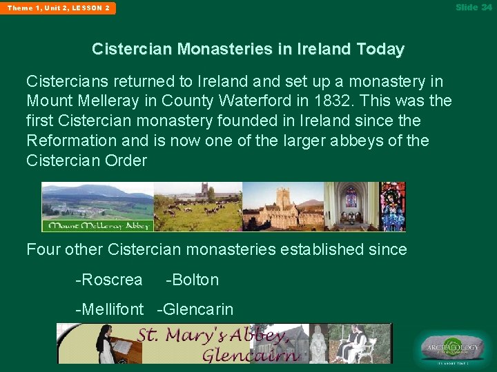 Slide 34 Theme 1, Unit 2, LESSON 2 Cistercian Monasteries in Ireland Today Cistercians