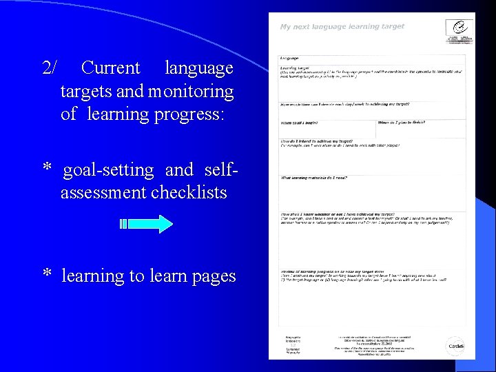2/ Current language targets and monitoring of learning progress: * goal-setting and selfassessment checklists