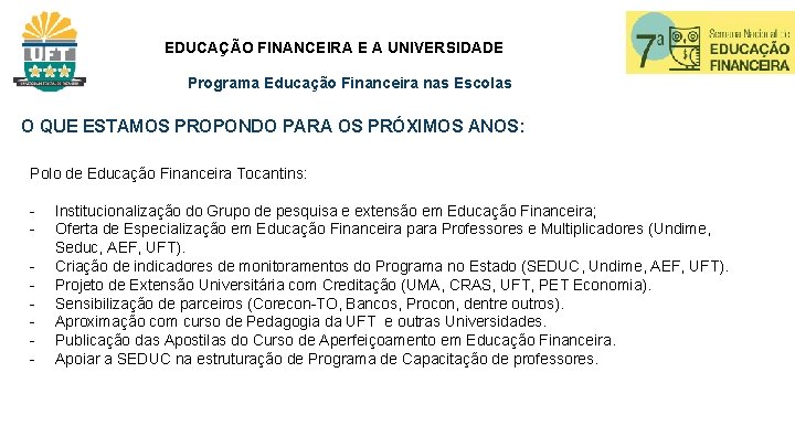 EDUCAÇÃO FINANCEIRA E A UNIVERSIDADE Programa Educação Financeira nas Escolas O QUE ESTAMOS PROPONDO