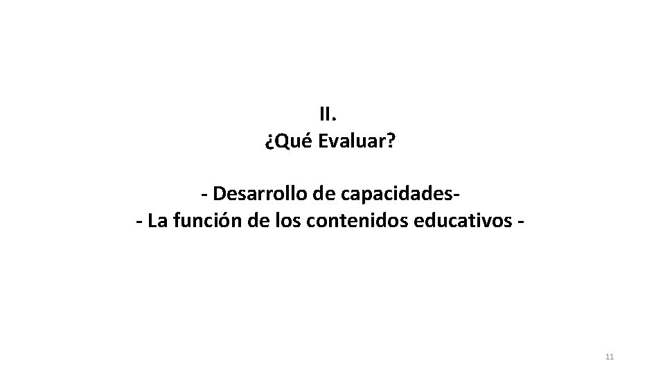 II. ¿Qué Evaluar? - Desarrollo de capacidades- La función de los contenidos educativos -