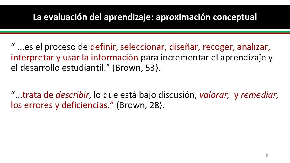 La evaluación del aprendizaje: aproximación conceptual “. . . es el proceso de definir,