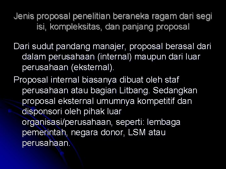 Jenis proposal penelitian beraneka ragam dari segi isi, kompleksitas, dan panjang proposal Dari sudut