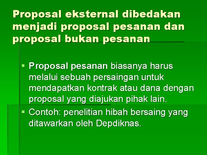 Proposal eksternal dibedakan menjadi proposal pesanan dan proposal bukan pesanan § Proposal pesanan biasanya