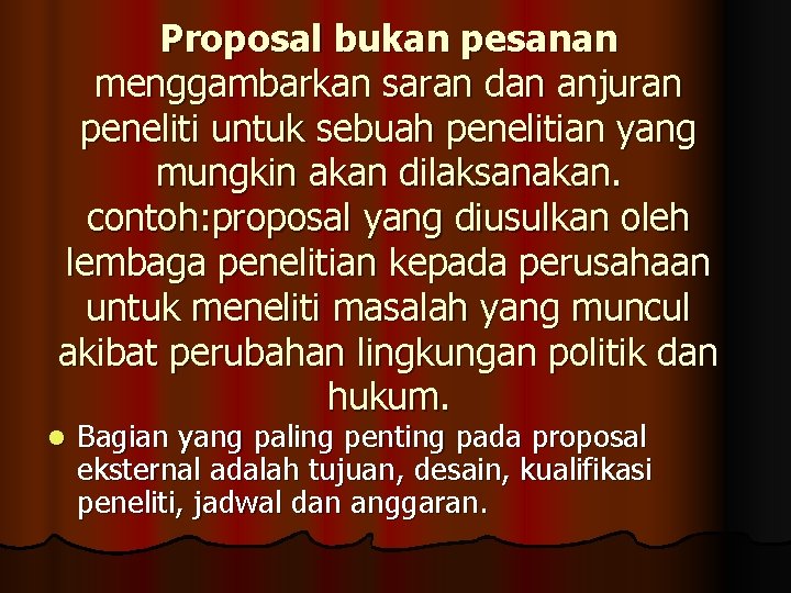 Proposal bukan pesanan menggambarkan saran dan anjuran peneliti untuk sebuah penelitian yang mungkin akan