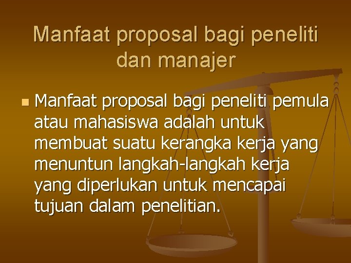 Manfaat proposal bagi peneliti dan manajer n Manfaat proposal bagi peneliti pemula atau mahasiswa