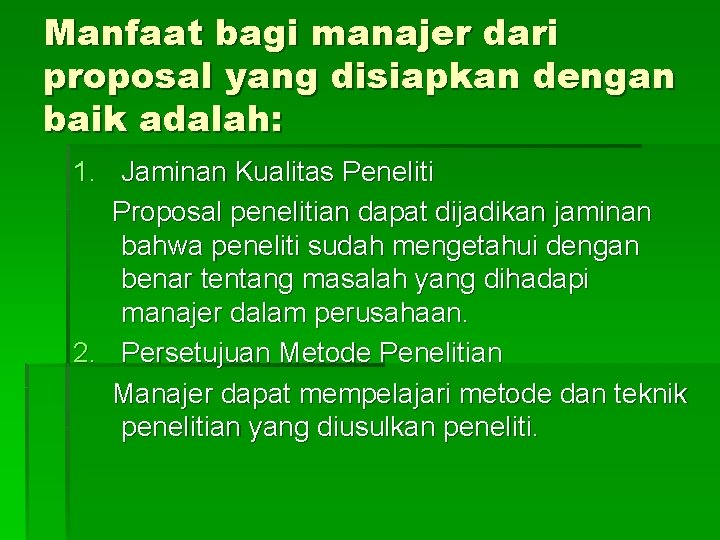 Manfaat bagi manajer dari proposal yang disiapkan dengan baik adalah: 1. Jaminan Kualitas Peneliti