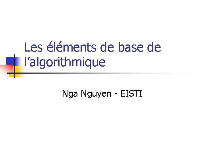 Les éléments de base de l’algorithmique Nga Nguyen - EISTI 
