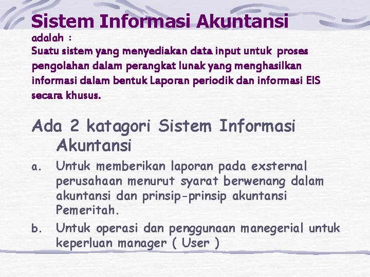 Sistem Informasi Akuntansi adalah : Suatu sistem yang menyediakan data input untuk proses pengolahan