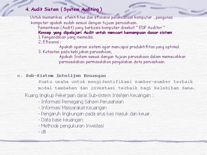 4. Audit Sistem ( System Auditing ) Untuk memeriksa efektifitas dan efisisnsi pelaksanaan komputer