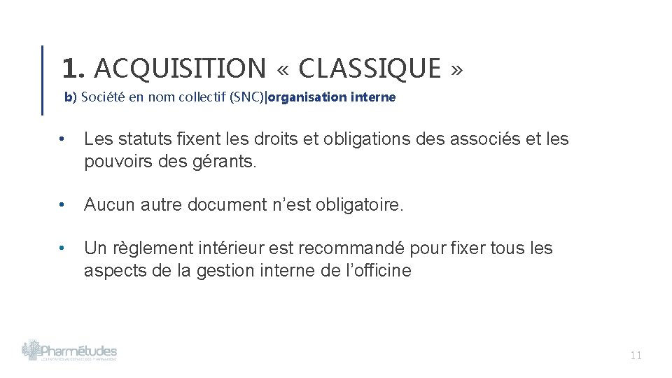 1. ACQUISITION « CLASSIQUE » b) Société en nom collectif (SNC)|organisation interne • Les 1. ACQUISITION « CLASSIQUE » b) Société en nom collectif (SNC)|organisation interne • Les