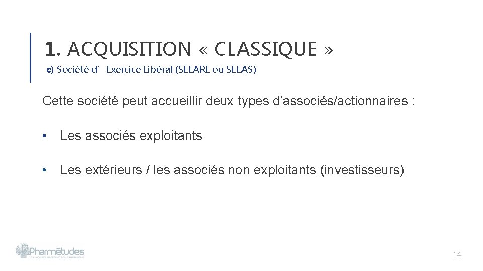 1. ACQUISITION « CLASSIQUE » c) Société d’Exercice Libéral (SELARL ou SELAS) Cette société 1. ACQUISITION « CLASSIQUE » c) Société d’Exercice Libéral (SELARL ou SELAS) Cette société