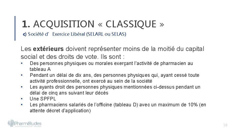 1. ACQUISITION « CLASSIQUE » c) Société d’Exercice Libéral (SELARL ou SELAS) Les extérieurs 1. ACQUISITION « CLASSIQUE » c) Société d’Exercice Libéral (SELARL ou SELAS) Les extérieurs