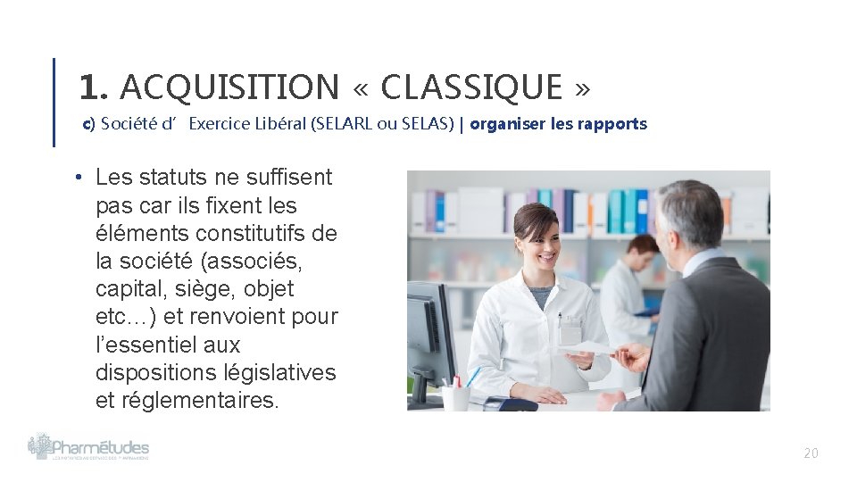 1. ACQUISITION « CLASSIQUE » c) Société d’Exercice Libéral (SELARL ou SELAS) | organiser 1. ACQUISITION « CLASSIQUE » c) Société d’Exercice Libéral (SELARL ou SELAS) | organiser