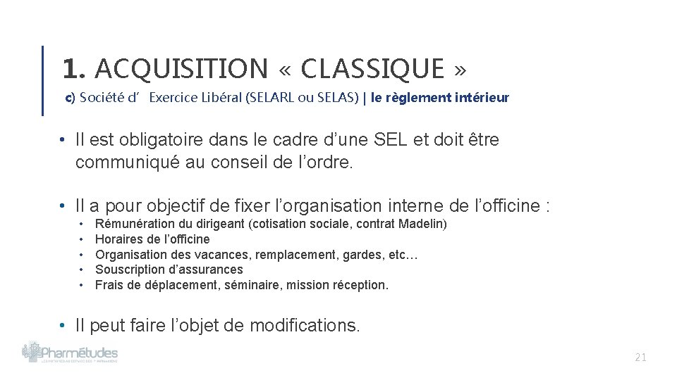 1. ACQUISITION « CLASSIQUE » c) Société d’Exercice Libéral (SELARL ou SELAS) | le 1. ACQUISITION « CLASSIQUE » c) Société d’Exercice Libéral (SELARL ou SELAS) | le
