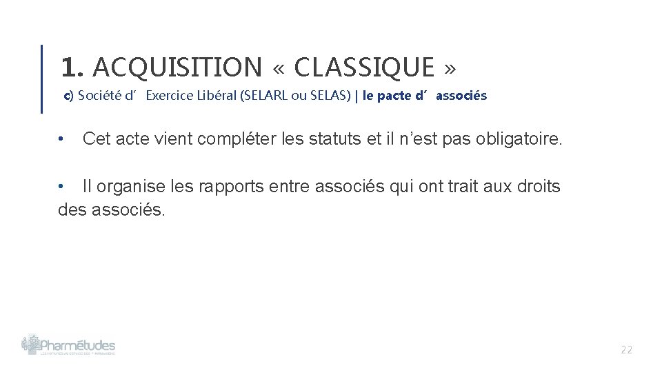 1. ACQUISITION « CLASSIQUE » c) Société d’Exercice Libéral (SELARL ou SELAS) | le 1. ACQUISITION « CLASSIQUE » c) Société d’Exercice Libéral (SELARL ou SELAS) | le