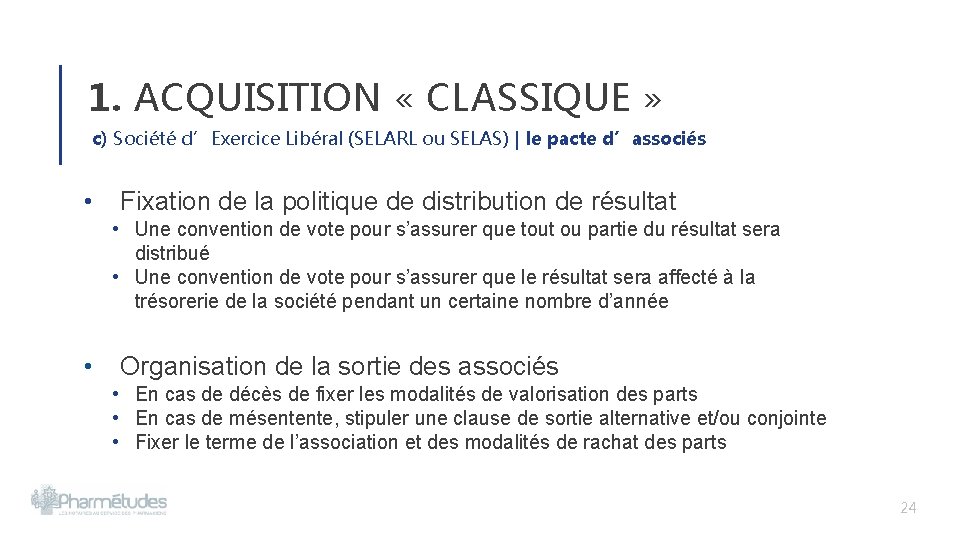 1. ACQUISITION « CLASSIQUE » c) Société d’Exercice Libéral (SELARL ou SELAS) | le 1. ACQUISITION « CLASSIQUE » c) Société d’Exercice Libéral (SELARL ou SELAS) | le