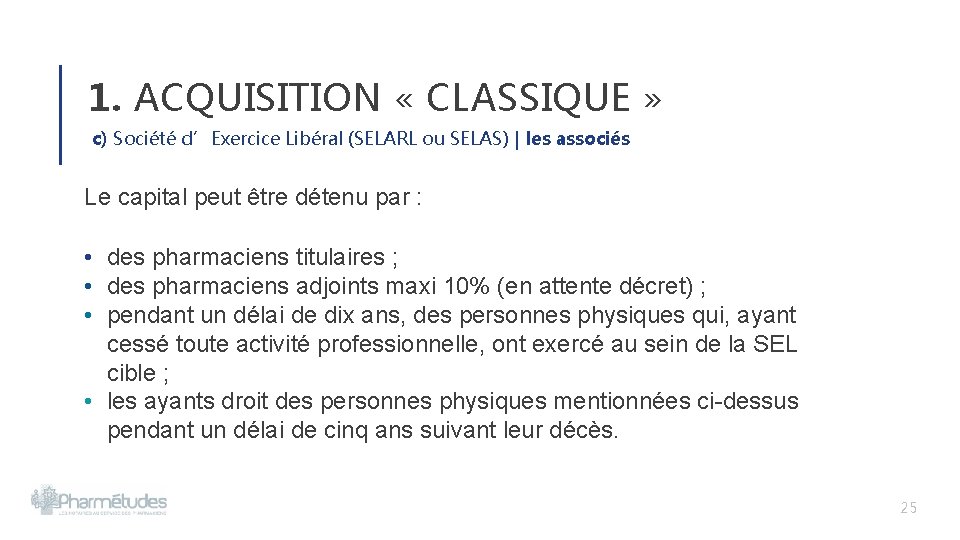 1. ACQUISITION « CLASSIQUE » c) Société d’Exercice Libéral (SELARL ou SELAS) | les 1. ACQUISITION « CLASSIQUE » c) Société d’Exercice Libéral (SELARL ou SELAS) | les