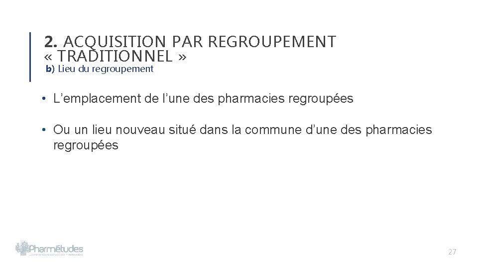 2. ACQUISITION PAR REGROUPEMENT « TRADITIONNEL » b) Lieu du regroupement • L’emplacement de 2. ACQUISITION PAR REGROUPEMENT « TRADITIONNEL » b) Lieu du regroupement • L’emplacement de