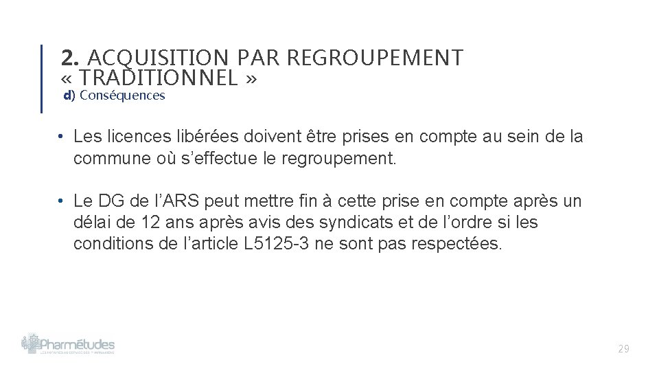 2. ACQUISITION PAR REGROUPEMENT « TRADITIONNEL » d) Conséquences • Les licences libérées doivent 2. ACQUISITION PAR REGROUPEMENT « TRADITIONNEL » d) Conséquences • Les licences libérées doivent