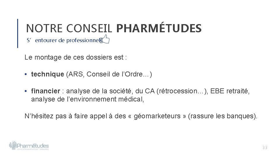 NOTRE CONSEIL PHARMÉTUDES S’entourer de professionnels Le montage de ces dossiers est : • NOTRE CONSEIL PHARMÉTUDES S’entourer de professionnels Le montage de ces dossiers est : •