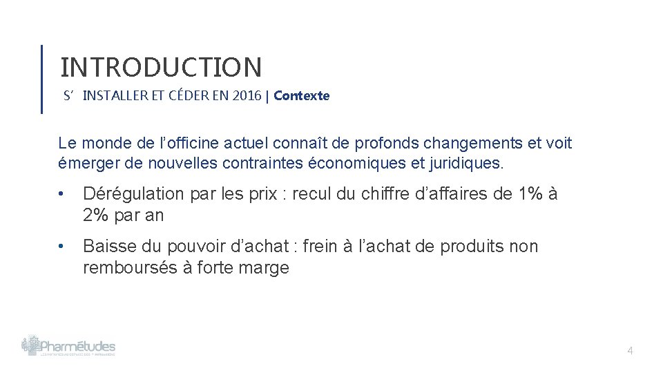 INTRODUCTION S’INSTALLER ET CÉDER EN 2016 | Contexte Le monde de l’officine actuel connaît INTRODUCTION S’INSTALLER ET CÉDER EN 2016 | Contexte Le monde de l’officine actuel connaît