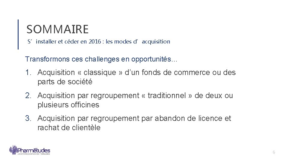 SOMMAIRE S’installer et céder en 2016 : les modes d’acquisition Transformons ces challenges en SOMMAIRE S’installer et céder en 2016 : les modes d’acquisition Transformons ces challenges en