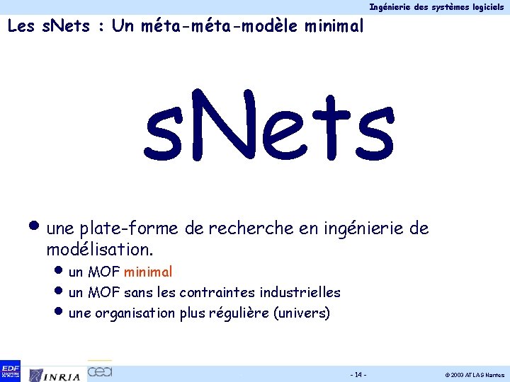 Ingénierie des systèmes logiciels Les s. Nets : Un méta-modèle minimal s. Nets •