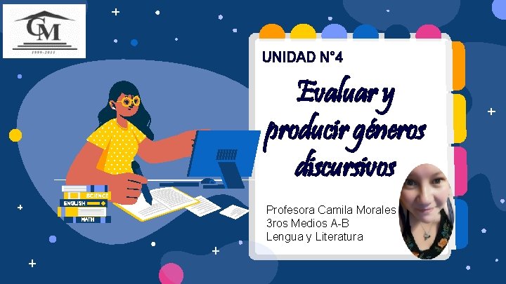 UNIDAD N° 4 Evaluar y producir géneros discursivos Profesora Camila Morales 3 ros Medios