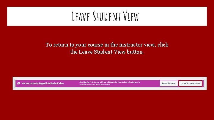 Leave Student View To return to your course in the instructor view, click the