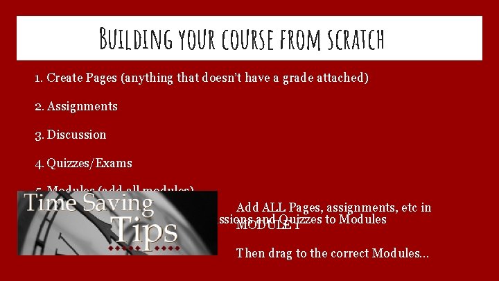 Building your course from scratch 1. Create Pages (anything that doesn’t have a grade