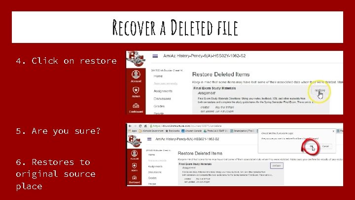 Recover a Deleted file 4. Click on restore 5. Are you sure? 6. Restores