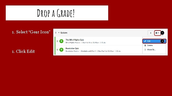 Drop a Grade! 1. Select “Gear Icon” 1. Click Edit 