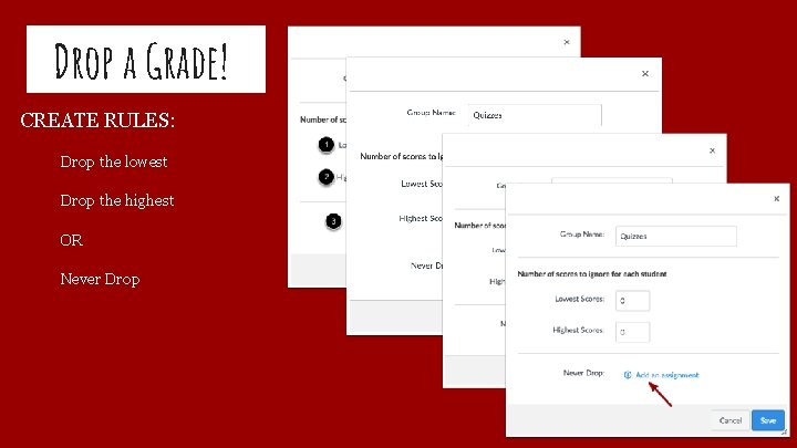 Drop a Grade! CREATE RULES: Drop the lowest Drop the highest OR Never Drop