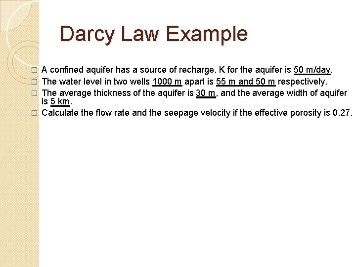 Darcy Law Example A confined aquifer has a source of recharge. K for the