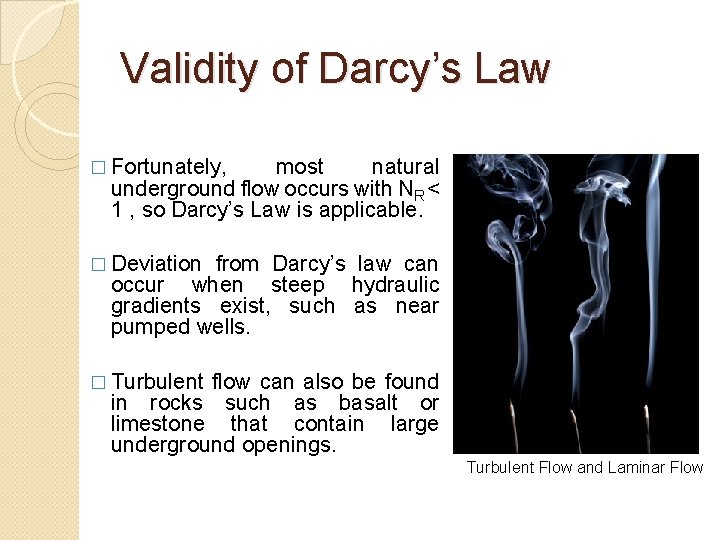 Validity of Darcy’s Law � Fortunately, most natural underground flow occurs with NR <