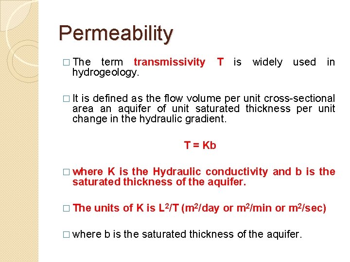 Permeability � The term transmissivity hydrogeology. T is widely used in � It is