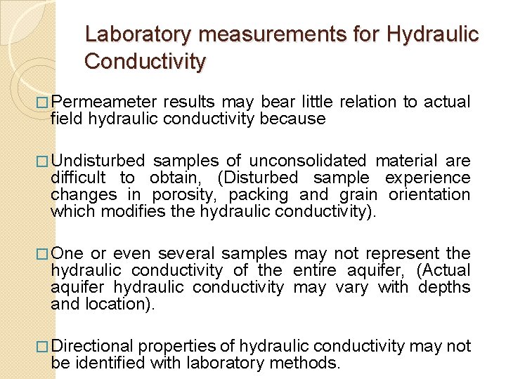 Laboratory measurements for Hydraulic Conductivity � Permeameter results may bear little relation to actual