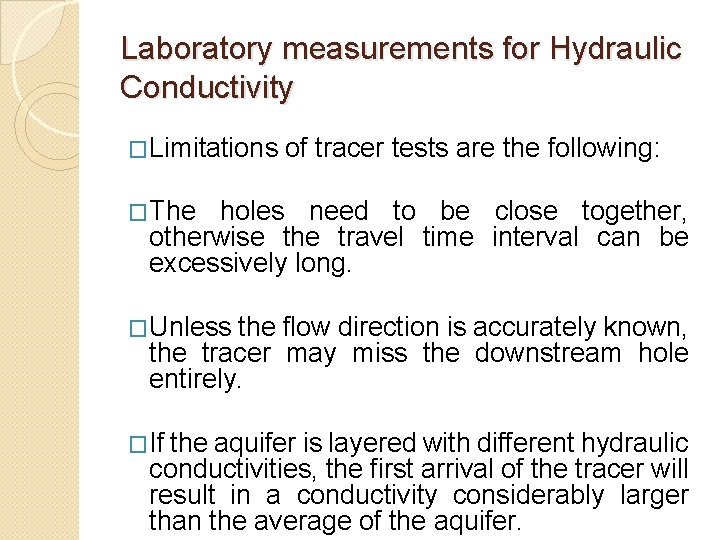 Laboratory measurements for Hydraulic Conductivity �Limitations of tracer tests are the following: �The holes
