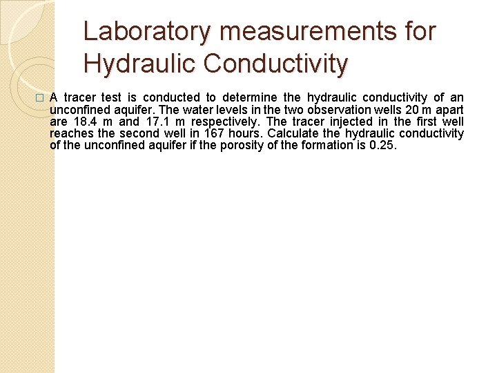 Laboratory measurements for Hydraulic Conductivity � A tracer test is conducted to determine the