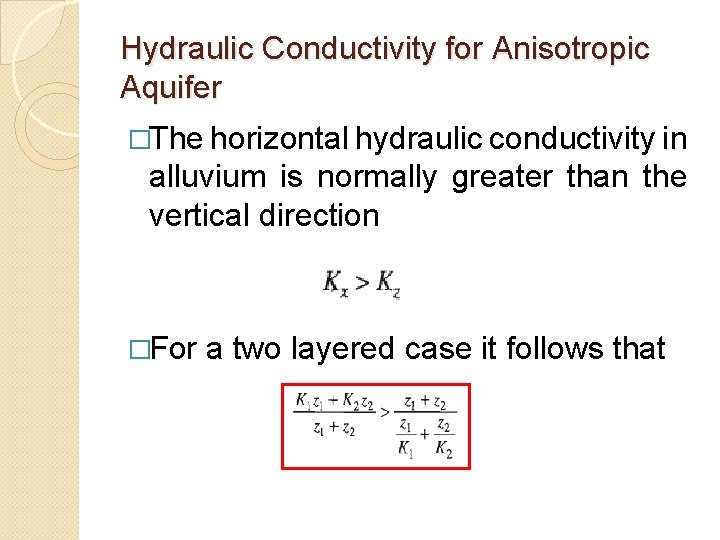 Hydraulic Conductivity for Anisotropic Aquifer �The horizontal hydraulic conductivity in alluvium is normally greater