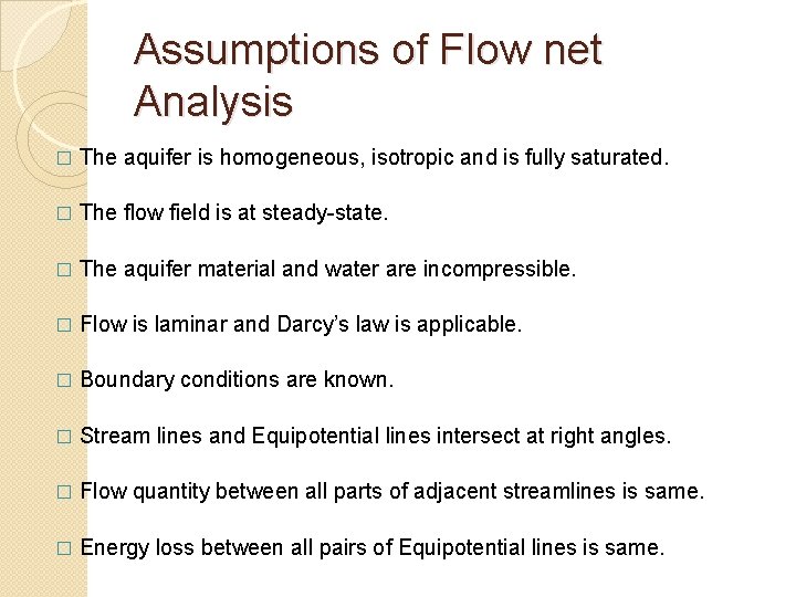 Assumptions of Flow net Analysis � The aquifer is homogeneous, isotropic and is fully