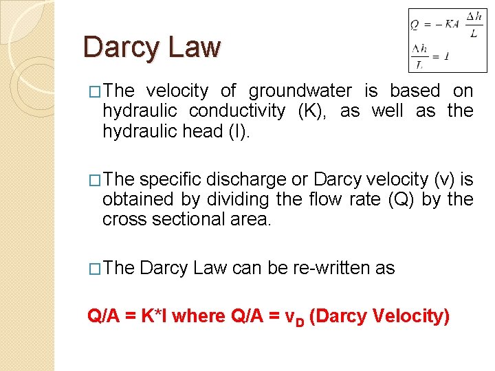 Darcy Law �The velocity of groundwater is based on hydraulic conductivity (K), as well