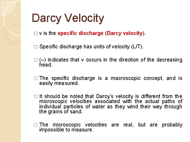 Darcy Velocity � v is the specific discharge (Darcy velocity). � Specific discharge has