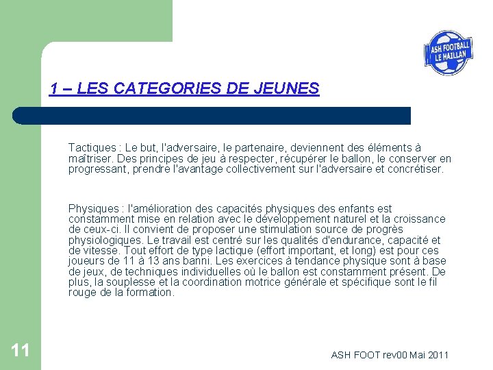 1 – LES CATEGORIES DE JEUNES Tactiques : Le but, l'adversaire, le partenaire, deviennent