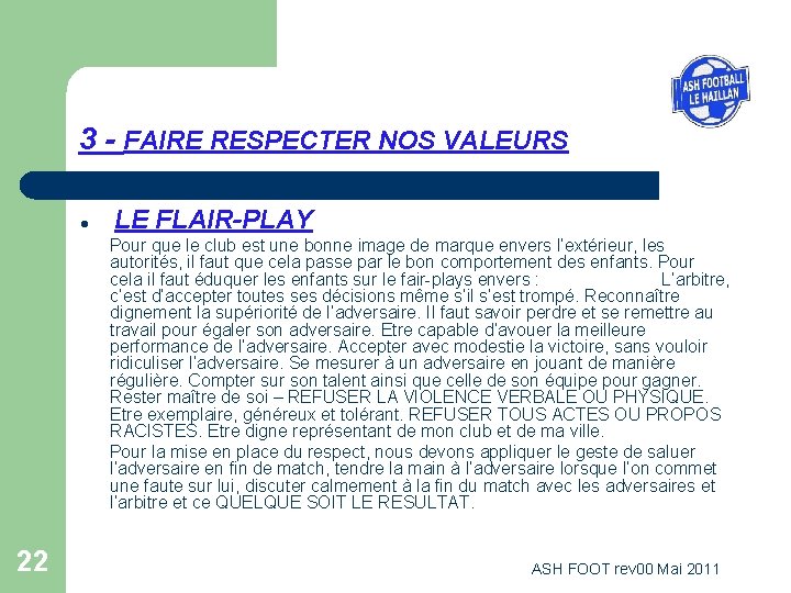 3 - FAIRE RESPECTER NOS VALEURS l LE FLAIR-PLAY Pour que le club est