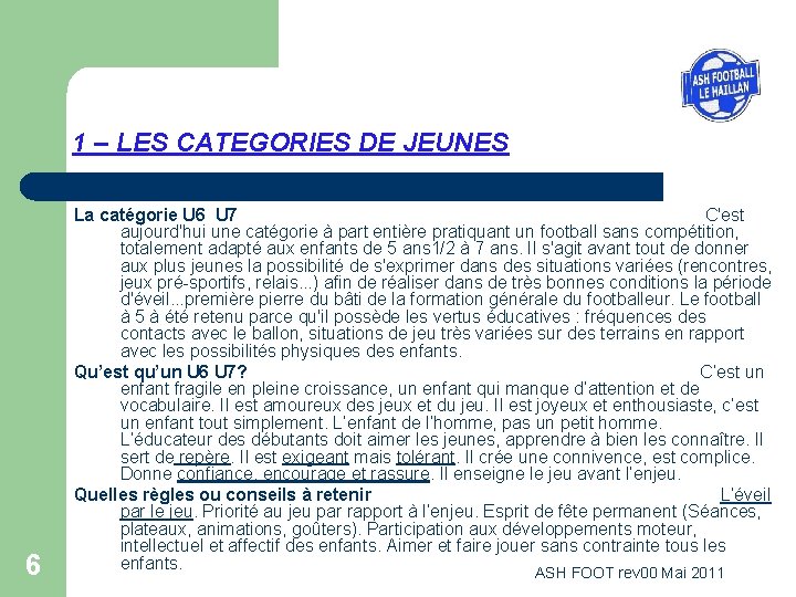 1 – LES CATEGORIES DE JEUNES 6 La catégorie U 6 U 7 C'est