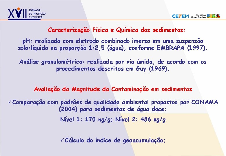 Caracterização Física e Química dos sedimentos: p. H: realizada com eletrodo combinado imerso em