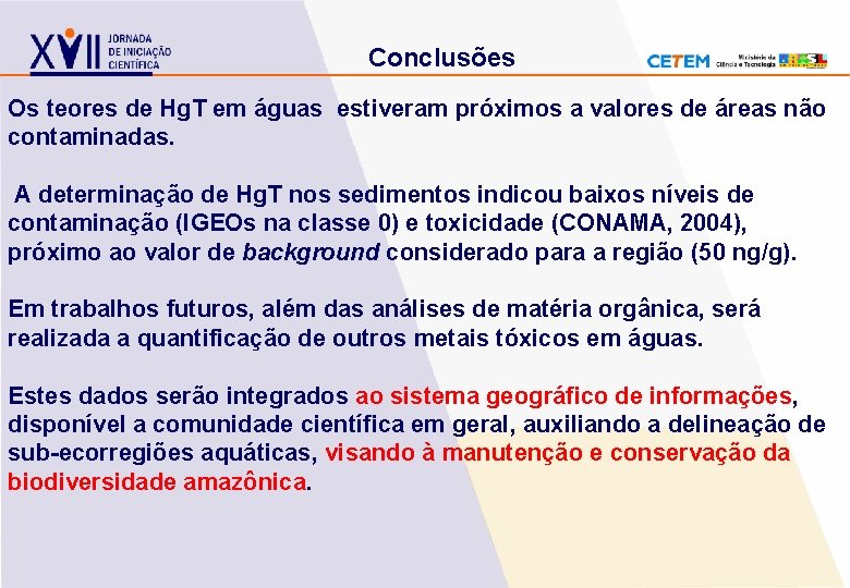 Conclusões Os teores de Hg. T em águas estiveram próximos a valores de áreas